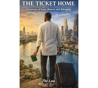 The Ticket Home: A Journey of Love, Return, and Belonging