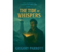 The Tide of Whispers: 1 (The Almanac of Forgotten Dreams)
