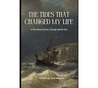 THE TIDES THAT CHANGED MY LIFE: A True Story of Love, Courage and the Sea