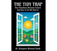 The Tidy Trap: How Cleanliness Becomes Control-and How to Let Life Back In (Life in the Bliss Lane)