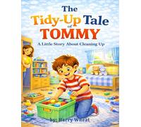 The Tidy-Up Tale of Tommy: A Little Story About Cleaning Up (Good Behavior)