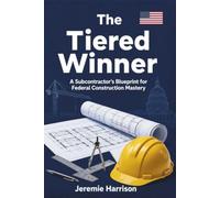 The Tiered Winner: A Subcontractor's Blueprint for Federal Construction Mastery