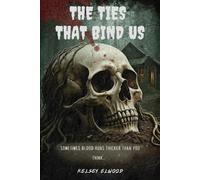 The Ties That Bind Us: Sometimes Blood Runs Thicker Than You...