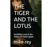 THE TIGER AND THE LOTUS: Forbidden Love in the Palace of Cheon-gwan
