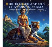The Tiger Rider: Stories of Ayyappa's Journey: Timeless Tales of Courage, Devotion & Discovery