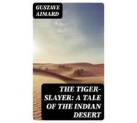 The Tiger-slayer: A Tale Of The Indian Desert (ebook)