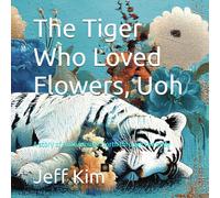 The Tiger Who Loved Flowers, Uoh: A story of a life brought forth through the body