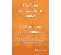 The Tiger Who Was Born Human: “A heart broken by loss will never feel lonely". "Un corazón roto por el dolor de la pérdida jamás se sentirá solo". Two language book (English - Español)