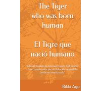 The Tiger Who Was Born Human: “A heart broken by loss will never feel lonely". "Un corazón roto por el dolor de la pérdida jamás se sentirá solo". Two language book (English - Español)