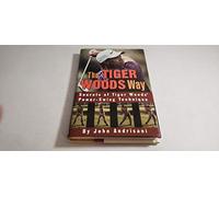 The Tiger Woods Way: Secrets of Tiger Woods' Power-Swing Technique