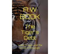 The Tiger's Debt: `A Boy, A Tiger, and The Secret of the Jungle`