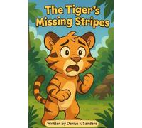 The Tigers Missing Stripes: A Heartwarming Jungle Adventure About Belonging and Discovery