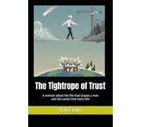 The Tightrope of Trust: A memoir about the life that shapes a man and the career that tests him