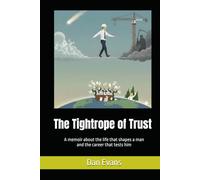 The Tightrope of Trust: A memoir about the life that shapes a man and the career that tests him