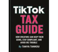 The TikTok Creator’s Tax Survival Guide: How to keep your coins, stay compliant and avoid IRS tax trouble (Creator Accelerator: Social Media Success)