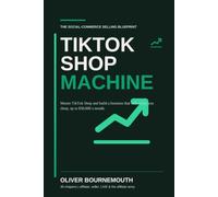 The TikTok Shop Machine: How to Master TikTok Shop and Build a Business That Sells While You Sleep, Up to $50,000 a Month