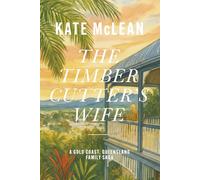 The Timber Cutter's Wife: A Gold Coast, Queensland family saga