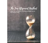 The Time Alignment Method: Reclaim Your Time, Redefine Your Priorities, and Realign Your Life