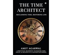 The Time Architect: Reclaiming Time, Restoring Life