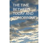 THE TIME BETWEEN TODAY AND TOMORROW