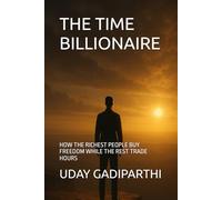 THE TIME BILLIONAIRE: HOW THE RICHEST PEOPLE BUY FREEDOM WHILE THE REST TRADE HOURS || spiritual books || Motivational books || self help books || Personality Development books