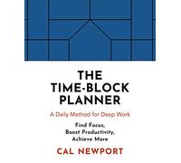 The Time-Block Planner: A Daily Method for Deep Work