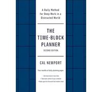 The Time-Block Planner (Second Edition): A Daily Method for Deep Work in a Distracted World