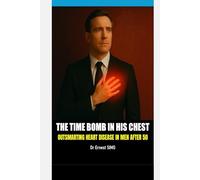 The Time Bomb in His Chest: Outsmarting Cardio-vascular diseases in Men After 50.