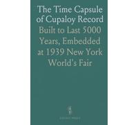 The Time Capsule of Cupaloy Record: Built to Last 5000 Years, Embedded at 1939 New York World's Fair