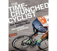 The Time-Crunched Cyclist: Race-Winning Fitness in 6 Hours a Week, 3rd Ed. (The Time-Crunched Athlete)