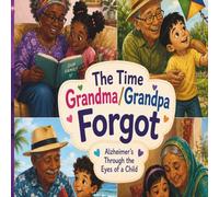 The Time Grandma/Grandpa Forgot: Alzheimer's Through the Eyes of a Child