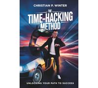 The Time-Hacking Method: Unlocking Your Path to Success