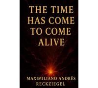 THE TIME HAS COME TO COME ALIVE