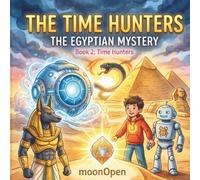 The Time Hunters: The Egyptian Mystery: A Time-Travel Math Adventure for Kids 7-8: Ancient Egypt, Subtraction, and Courage!
