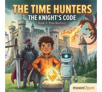 The Time Hunters: The Knight's Code: A Time-Travel Math Adventure for Kids 7-8: Medieval Knights, Multiplication, and Courage!