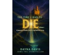The Time I Had To Die: A Journey of Death, Rebirth, and Self-Discovery Volume 1
