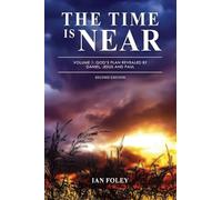 The Time Is Near: Volume 1 - God's Plan Revealed by Daniel, Jesus and Paul