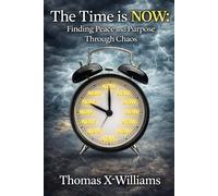 The Time is NOW:: Finding Peace and Purpose Through Chaos