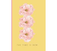 THE TIME IS NOW.: Gift For Friend, Daughter, Mom, Motivation, Positive Thinking, Notebook