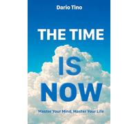 The Time Is Now: Master Your Mind, Master Your Life
