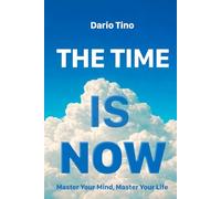 The Time Is Now: Master Your Mind, Master Your Life