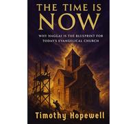 The Time is Now: Why Haggai is the Blueprint for Today's Evangelical Church (The Old Testament For Today’s Evangelical Christian)