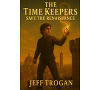 The Time Keepers Save the Renaissance: A Historical Time Travel Adventure for Kids 8-12 (The Time Keepers Heritage)