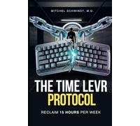 The Time Levr Protocol: Reclaim 15 Hours Per Week