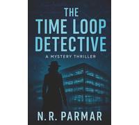The Time Loop Detective: A Mystery Thriller