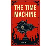 The Time Machine: A Classic Science Fiction Journey Through Time and Humanity's Future
