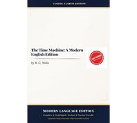 The Time Machine: A Modern English Edition: The foundational science fiction classic, modernized for students, ESL learners, and lifelong readers