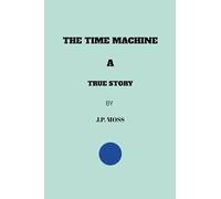 THE TIME MACHINE A TRUE STORY