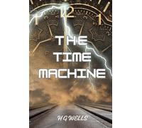 The Time Machine: An 1895 Classic Science Fiction Novella