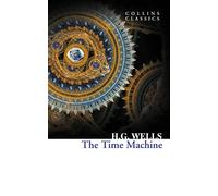 The Time Machine: An Essential Classic Science Fiction Novel of Social Commentary (Collins Classics)